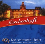 CD Mrchenhaft - Die Schnsten Lieder der Brder Grimm Mrchenfestspiele